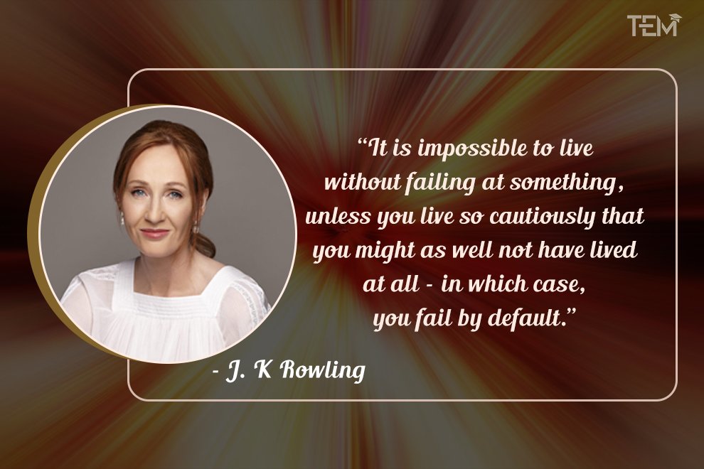 It is impossible to live without failing at something, unless you live so cautiously that you might as well not have lived at all – in which case, you fail by default It is impossible to live without failing at something, unless you live so cautiously that you might as well not have lived at all – in which case, you fail by default