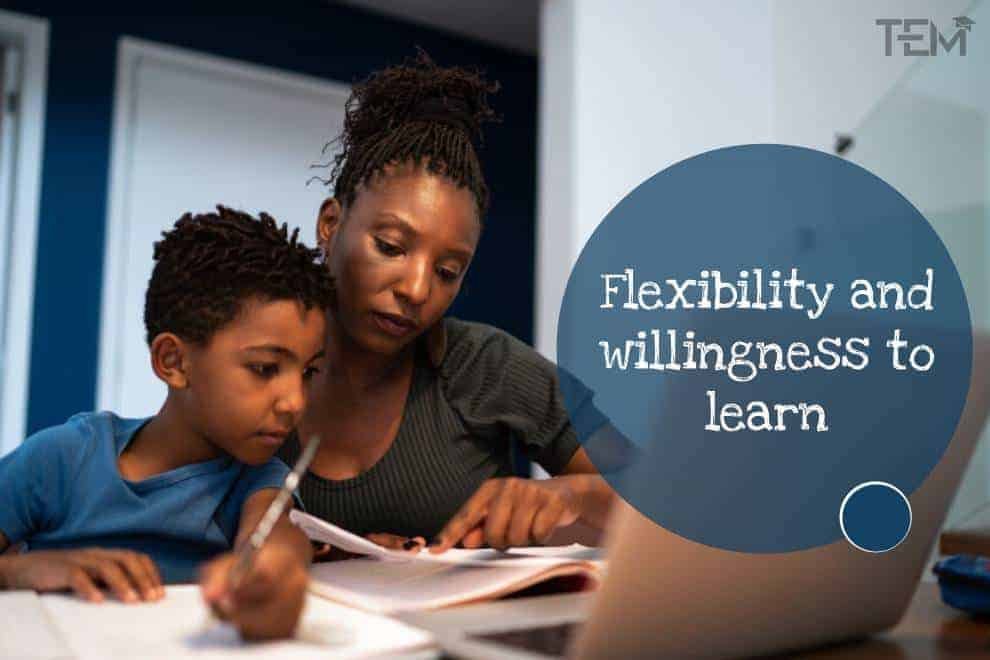 Flexibility and willingness to learn Flexibility and willingness to learn